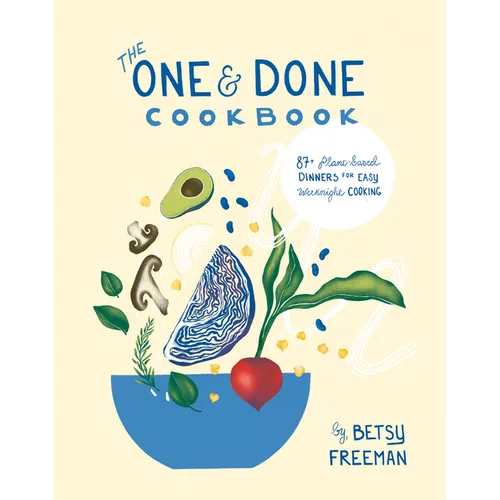The One & Done Cookbook: 87+ Plant-Based Dinners for Easy Weeknight Cooking
