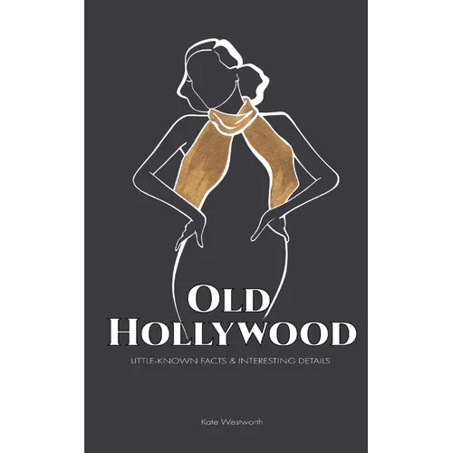Old Hollywood: Little-Known Facts & Interesting Details