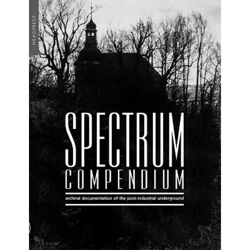 Spectrum Compendium: Archival Documentation of the Post-Industrial Underground Spectrum Magazine Archive 1998-2002