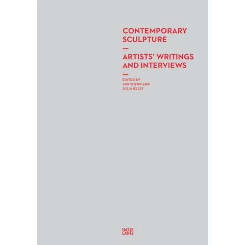 Contemporary Sculpture: Artists' Writings and Interviews