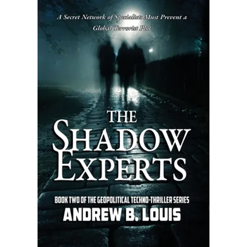 The Shadow Experts: A Secret Network of Specialists Must Prevent a Global Terrorist Plot