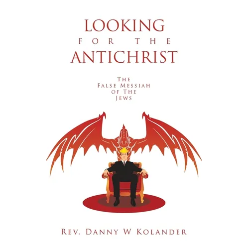 Looking for the Antichrist: The False Messiah of The Jews