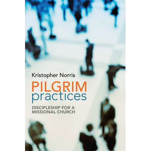 Pilgrim Practices: Discipleship for a Missional Church