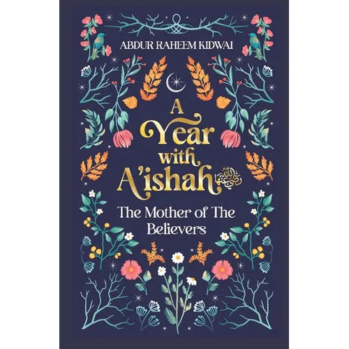 A Year with A'Ishah (Ra): The Mother of the Believers