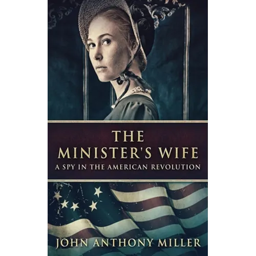 The Minister's Wife: A Spy In The American Revolution
