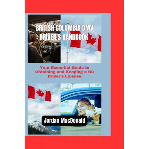 British Columbia DMV Driver's Handbook: Your Essential Guide to Obtaining and Keeping a BC Driver's License