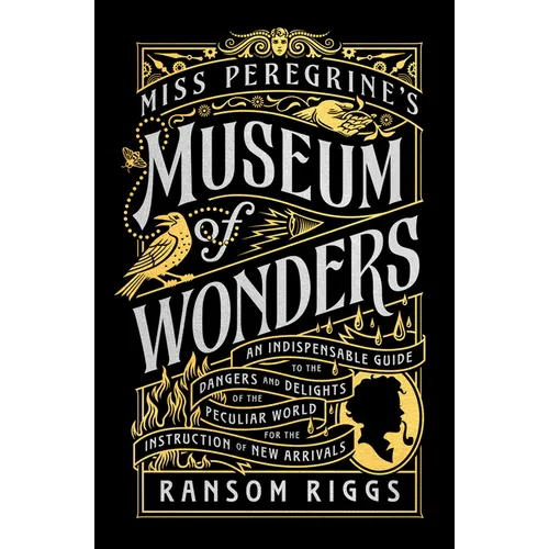 Miss Peregrine's Museum of Wonders: An Indispensable Guide to the Dangers and Delights of the Peculiar World for Theinstruction of New Arrivals