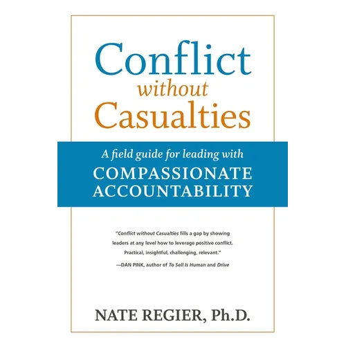 Conflict Without Casualties: A Field Guide for Leading with Compassionate Accountability