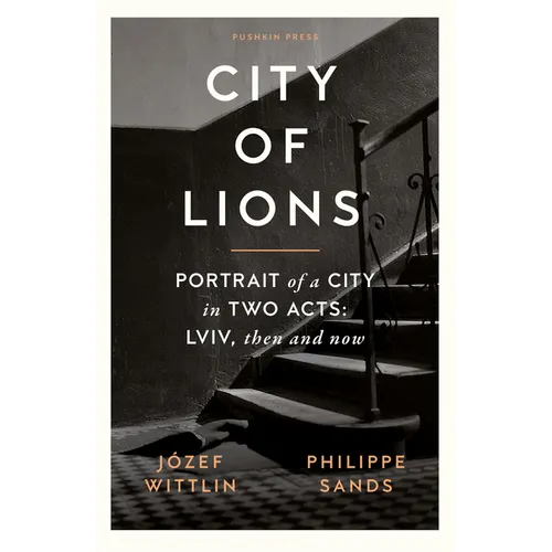 City of Lions: Portrait of a City in Two Acts: LVIV, Then and Now