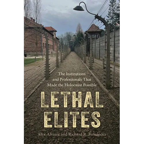 Lethal Elites: The Institutions and Professionals That Made the Holocaust Possible