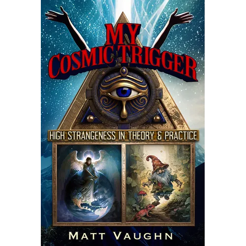 My Cosmic Trigger: High Strangeness in Theory and Practice