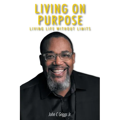 Living on Purpose: Living life without limits