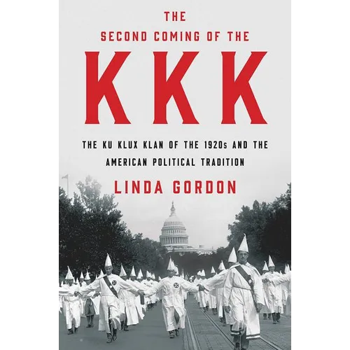 The Second Coming of the KKK: The Ku Klux Klan of the 1920s and the American Political Tradition