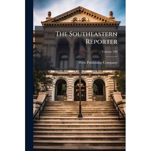 The Southeastern Reporter; Volume 100