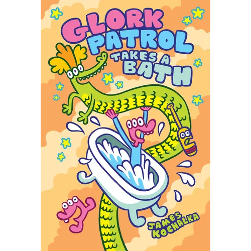 Glork Patrol (Book Two): Glork Patrol Takes a Bath!