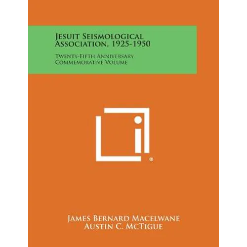Jesuit Seismological Association, 1925-1950: Twenty-Fifth Anniversary Commemorative Volume