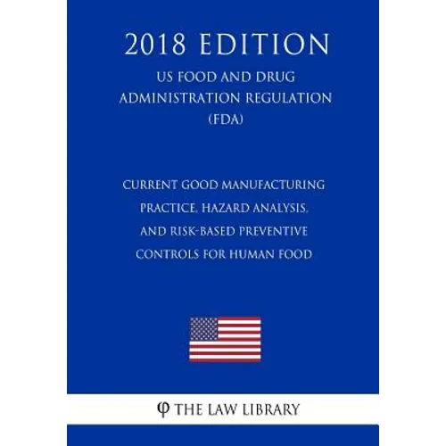 Current Good Manufacturing Practice, Hazard Analysis, and Risk-Based Preventive Controls for Human Food (US Food and Drug Administration Regulation) (