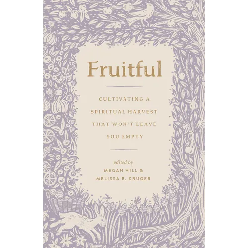 Fruitful: Cultivating a Spiritual Harvest That Won't Leave You Empty