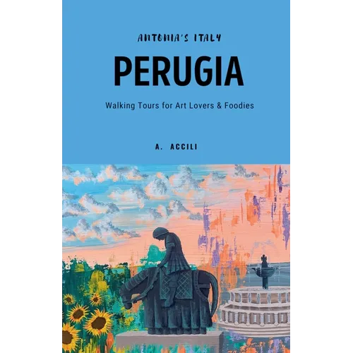 Antonia's Italy - Perugia - Walking Tours for Art Lovers & Foodies