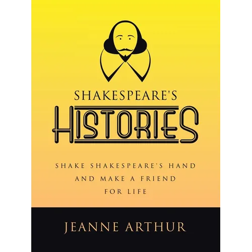 Shakespeare's Histories: Shake Shakespeare's Hand and Make a Friend for Life