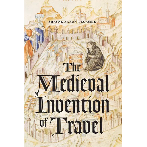 The Medieval Invention of Travel