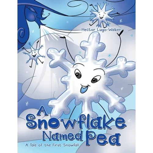 A Snowflake Named Pea: A Tale of the First Snowfall