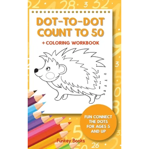 Dot-To-Dot Count to 50 + Coloring Workbook: Fun Connect the Dots for Ages 5 and Up