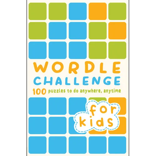 Wordle Challenge for Kids: 100 Puzzles to Do Anywhere, Anytime