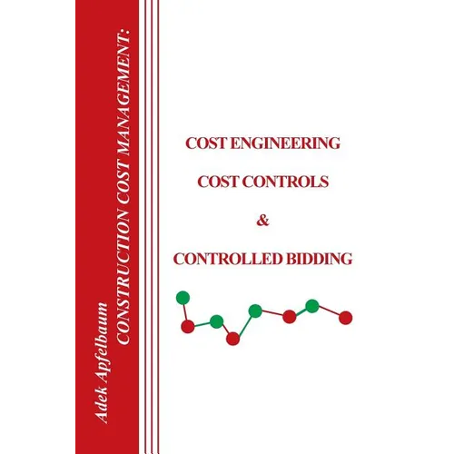 Construction Cost Management: Cost Engineering, Cost Controls & Controlled Bidding