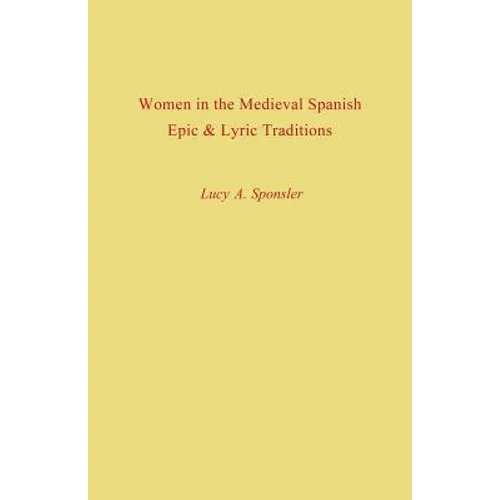 Women in the Medieval Spanish Epic and Lyric Traditions