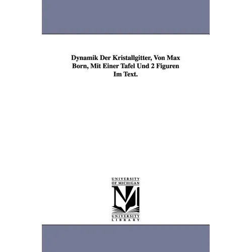 Dynamik Der Kristallgitter, Von Max Born, Mit Einer Tafel Und 2 Figuren Im Text.
