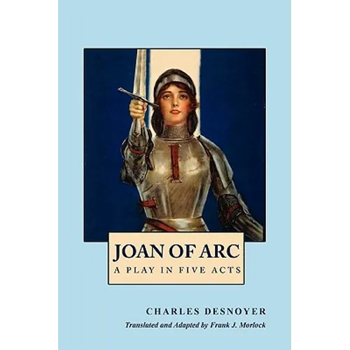 Joan of Arc: A Play in Five Acts