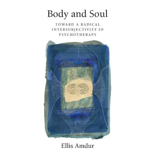 Body and Soul: Toward a Radical Intersubjectivity in Psychotherapy