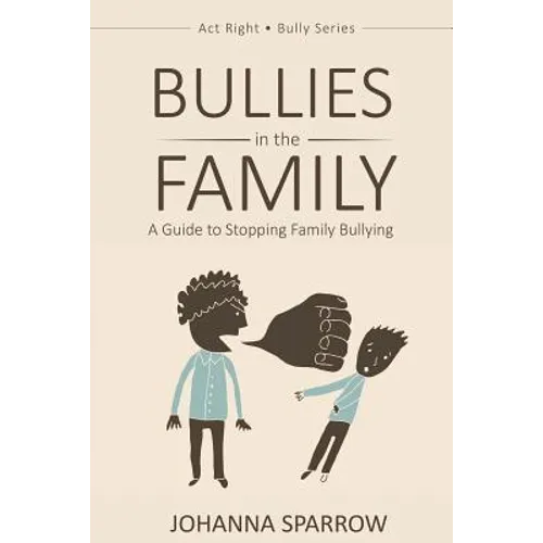 Bullies in the Family: A Guide to Stopping Family Bullying