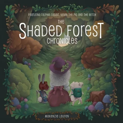 The Shaded Forest Chronicles: Featuring Ralphie Rabbit, Kevin the Pig, and the Witch