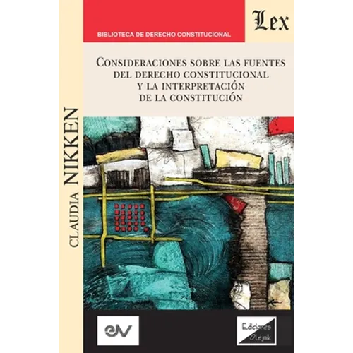 Consideraciones Sobre Las Fuentes del Derecho Constitucional Y La Interpretación de la Constitución