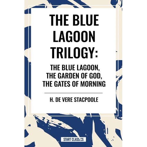 Blue Lagnoon Trilogy: The Blue Lagoon, the Garden of God, the Gates of Morning