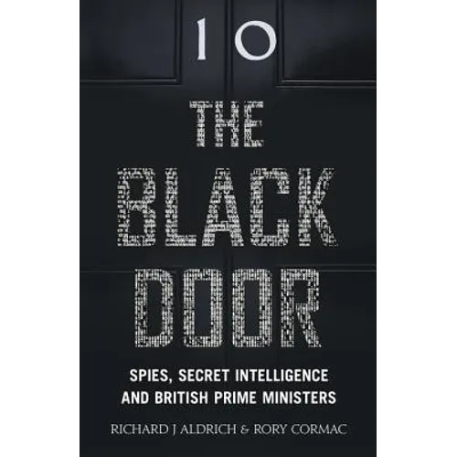 The Black Door: Spies, Secret Intelligence and British Prime Ministers
