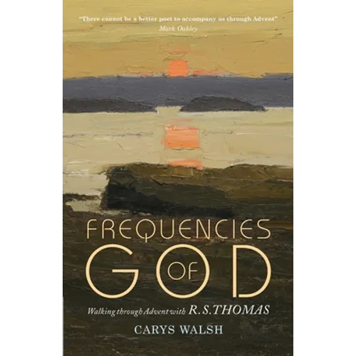 Frequencies of God: Walking Through Advent with R S Thomas
