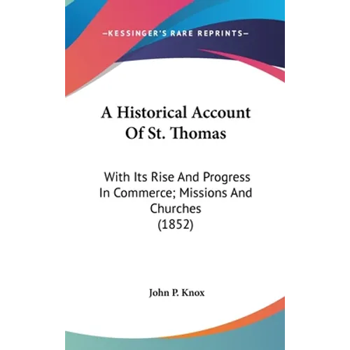 A Historical Account Of St. Thomas: With Its Rise And Progress In Commerce; Missions And Churches (1852)