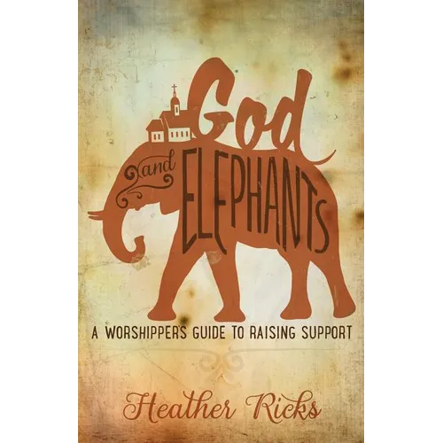 God and Elephants: A Worshipper's Guide to Raising Support