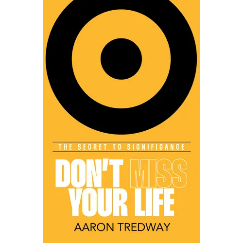 Don't Miss Your Life: The Secret to Significance