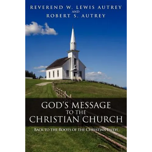 God's Message to the Christian Church: Back to the Roots of the Christian Faith