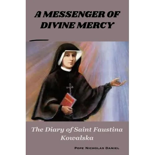 A Messenger of Divine Mercy: The Diary of Saint Faustina Kowalska