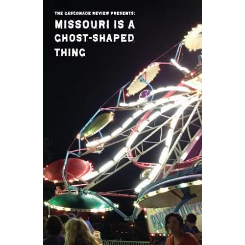 Missouri Is A Ghost-Shaped Thing: The Gasconade Review Presents: