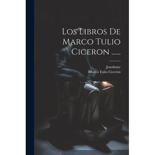 Los Libros De Marco Tulio Ciceron ......