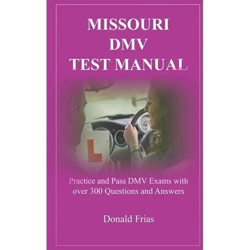 Missouri DMV Test Manual: Practice and Pass DMV Exams with over 300 Questions and Answers