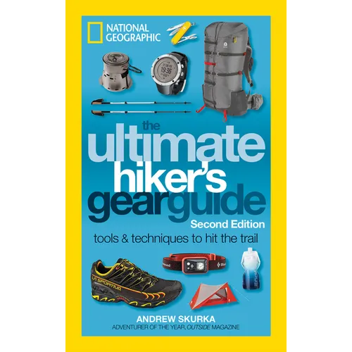 The Ultimate Hiker's Gear Guide, Second Edition: Tools and Techniques to Hit the Trail