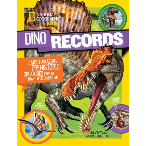 National Geographic Kids Dino Records: The Most Amazing Prehistoric Creatures Ever to Have Lived on Earth!