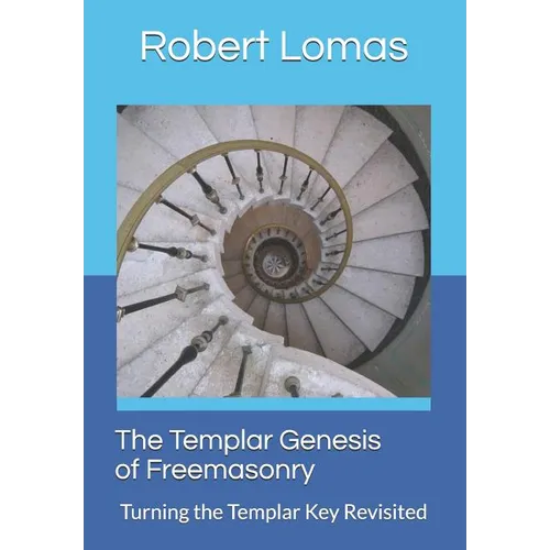 The Templar Genesis of Freemasonry: Turning the Templar Key Revisited